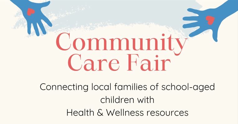 A graphic with two blue hands with hearts on the palms. Text reads "Community Care Fair: Coonecting local families of school aged children with health and wellness resources"